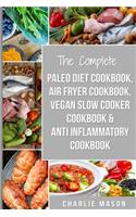 Complete Paleo Diet Cookbook, Air fryer cookbook, Vegan Slow Cooker Cookbook & Anti-Inflammatory cookbook: air fryer recipe book paleo beginners guide book vegan cookbook