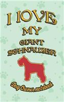 I Love My Giant Schnauzer - Dog Owner Notebook: Doggy Style Designed Pages for Dog Owner to Note Training Log and Daily Adventures.