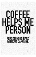 Coffee Helps Me Person