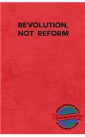 Revolution, Not Reform