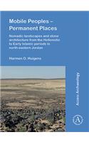Mobile Peoples - Permanent Places: Nomadic Landscapes and Stone Architecture from the Hellenistic to Early Islamic Periods in North-Eastern Jordan