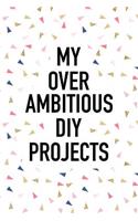 My Over Ambitious DIY Projects
