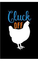 Cluck Off: This Is a Blank, Lined Journal That Makes a Perfect Chicken Lover's Gift for Men or Women. It's 6x9 with 120 Pages, a Convenient Size to Write Things In.
