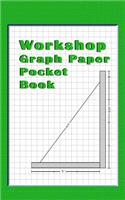 Workshop Graph Paper Pocket Book: Green 4 X4 (.25 Inch) Graph Paper Notebook for the Diy, Woodworking, Hobby or Any Type of Workshop.