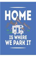 Home Is Where We Park It: Cute 6 X 9 100 Blank Lined Page Journal Composition Notebook for Recreational Vehicle Enthusiasts