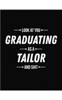 Look at You Graduating as a Tailor and Shit: Funny Blank Line Tailor Graduation Notebook (8.5 X 11 - 110 Blank Pages)