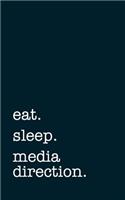 Eat. Sleep. Media Direction. - Lined Notebook