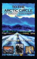 To the Arctic Circle: My Nomadic Experiment / Book I(1 My Nomadic Experiment)