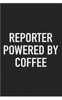 Reporter Powered by Coffee: A 6x9 Inch Matte Softcover Journal Notebook with 120 Blank Lined Pages and a Funny Caffeine Loving Cover Slogan