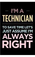 I'm a Technician, to Save Time Let's Just Assume I'm Always Right: Blank Lined Office Humor Themed Journal and Notebook to Write In: Wide Ruled