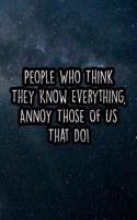 People Who Think They Know Everything, Annoy Those of Us That Do!: Nice Blank Lined Notebook Journal Diary