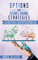 Options And Futures Trading Strategies: The Ultimate Crash Course: All You Need To Know About Risk Management, Swing And Day Trading. Tips And Tricks To Generate Profits And Achieve Financ