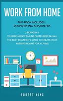 Work From Home: This Book Includes: Dropshipping, Amazon Fba. 2 Books in 1 to Make Money Online from Home in 2020. The Best Beginner's Guide to Create Your Passive 