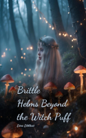 Brittle Helms Beyond the Witch Puff