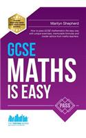 GCSE Maths is Easy: Pass GCSE Mathematics the Easy Way with Unique Exercises, Memorable Formulas and Insider Advice from Maths Teachers