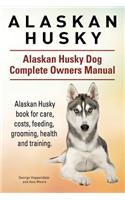 Alaskan Husky. Alaskan Husky Dog Complete Owners Manual. Alaskan Husky book for care, costs, feeding, grooming, health and training.