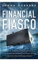 Financial Fiasco: How America's Infatuation with Home Ownership and Easy Money Created the Economic Crisis