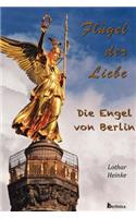Flugel Der Liebe. Die Engel Von Berlin