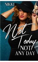 Not Today Not Any Day