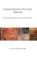 Lydian Painted Pottery Abroad – The Gordion Excavations 1950–1973: The Gordion Excavations 1950-1973
