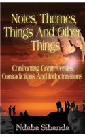 Notes, Themes, Things And Other Things: Confronting Controversies, Contradictions and Indoctrinations