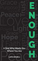 Enough: A God Who Meets You Where You Are
