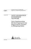 Next Generation Enterprise Network: Navy implementing revised approach, but improvement needed in mitigating risks: report to congressional requesters.