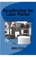 Recalibrating the Labor Market: How to Have Your Cake and Time to Eat It Too