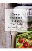 Food and Exercise Journal Change Your mind To Change Your Body