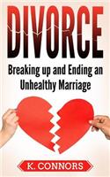 Divorce: Breaking up and Ending an Unhealthy Marriage