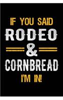 If You Said Rodeo & Cornbread I'm In: Blank Lined Notebook Journal