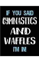 If You Said Gymnastics And Waffles I'm In: Blank Sketch, Draw and Doodle Book