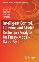 Intelligent Control, Filtering and Model Reduction Analysis for Fuzzy-Model-Based Systems