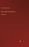 Home Lights and Shadows: in large print