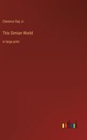 This Simian World: in large print