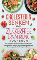 Cholesterin Senken und Zuckerfreie Ernährung Kochbuch: Das große 2-in-1 Kochbuch mit leckeren Rezepten zur natürlichen Senkung des Cholesterinspiegels und für eine gesunde Ernährung ohne Zucker.