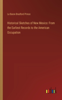 Historical Sketches of New Mexico: From the Earliest Records to the American Occupation