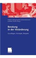 Beratung in Der Veränderung: Grundlagen, Konzepte, Beispiele