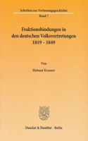 Fraktionsbindungen in Den Deutschen Volksvertretungen 1819 - 1849