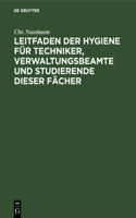 Leitfaden Der Hygiene Für Techniker, Verwaltungsbeamte Und Studierende Dieser Fächer