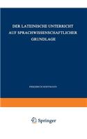 Der Lateinische Unterricht auf Sprachwissenschaftlicher Grundlage: Anregungen und Winke(German)