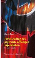 Familienalltag Mit Psychisch Auffalligen Jugendlichen: Ein Elternratgeber: Ein Elternratgeber