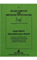 Rationalisierung im Wandel - Chancen und Risiken einer technologischen  Entwicklung fuer das Individuum in der betrieblichen Organisation