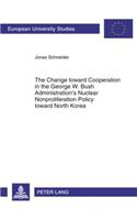 Change Toward Cooperation in the George W. Bush Administration's Nuclear Nonproliferation Policy Toward North Korea