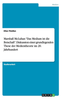 Marshall McLuhan "Das Medium ist die Botschaft". Diskussion einer grundlegenden These der Medientheorie im 20. Jahrhundert: (German)
