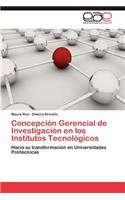 Concepcion Gerencial de Investigacion En Los Institutos Tecnologicos