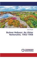 Bulmer Hobson: An Ulster Nationalist, 1902-1908