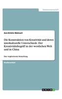 Die Konstruktion von Kreativität und deren interkulturelle Unterschiede. Der Kreativitätsbegriff in der westlichen Welt und in China