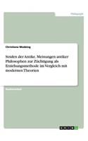 Strafen der Antike. Meinungen antiker Philosophen zur Züchtigung als Erziehungsmethode im Vergleich mit modernen Theorien