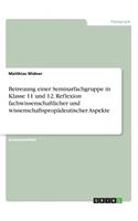 Betreuung einer Seminarfachgruppe in Klasse 11 und 12. Reflexion fachwissenschaftlicher und wissenschaftspropädeutischer Aspekte